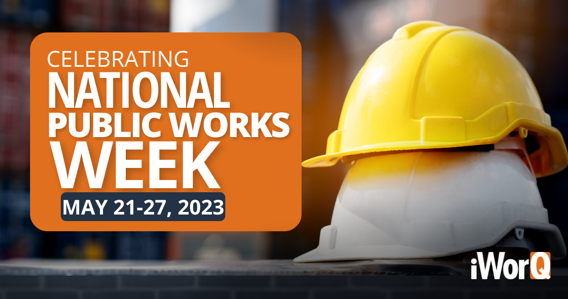 Celebrating National Public Works Week (PW Week) 2023 iWorQ