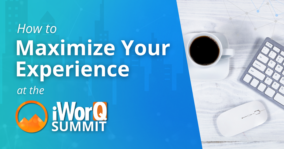 Maximize Your Experience at the iWorQ Summit